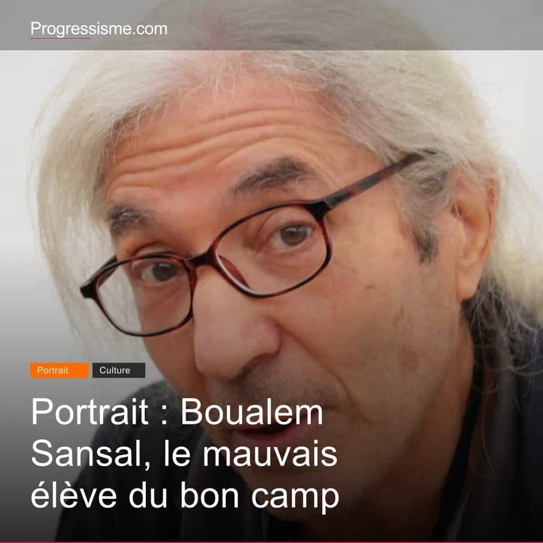 Portrait : Boualem Sansal, le mauvais élève du bon camp