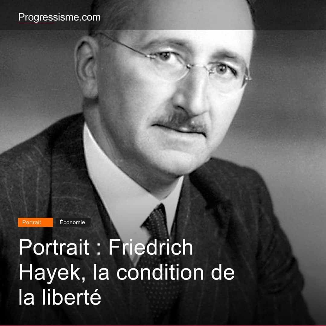 Portrait : Friedrich Hayek, la condition de la liberté