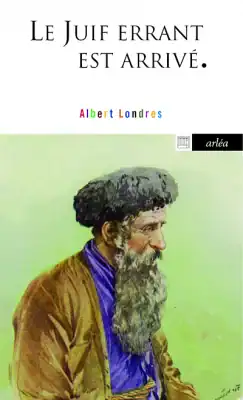 Albert Londres, dernier témoin des Juifs d’Europe